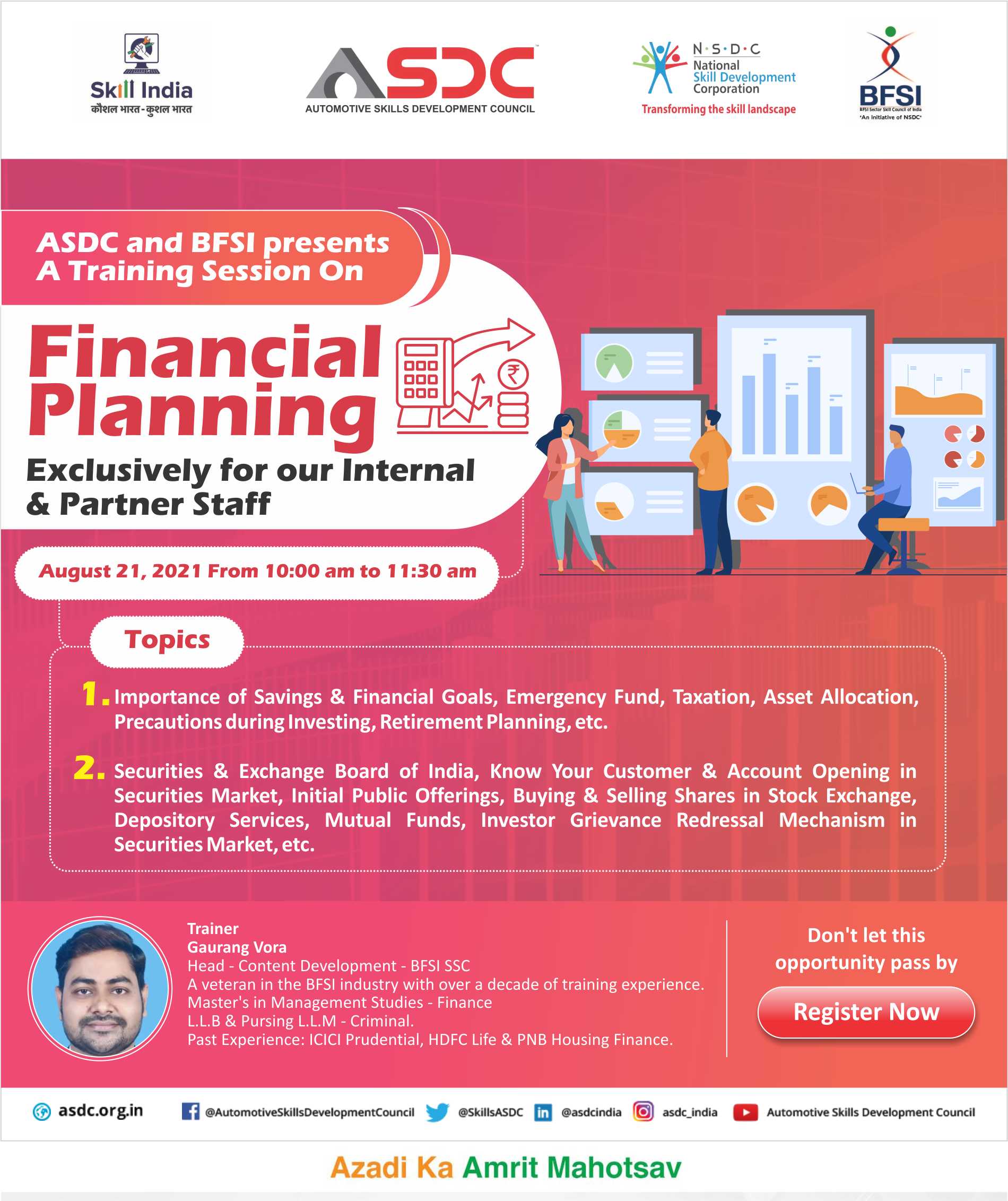 ASDC along BFSI will be hosting a training session on Financial Planning for its Internal and Partner staff on Saturday , August 21 from 10 - 11:30 am . The session would be conducted by Gaur